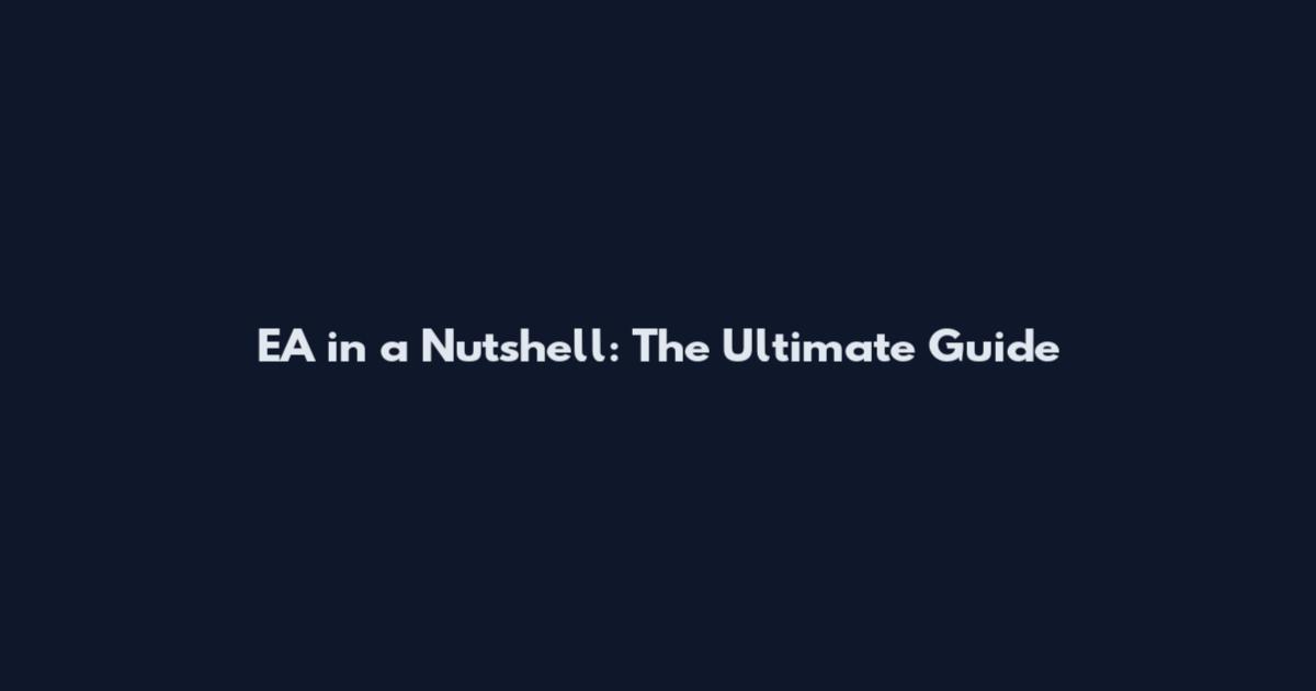 EA in a Nutshell: The Ultimate Guide