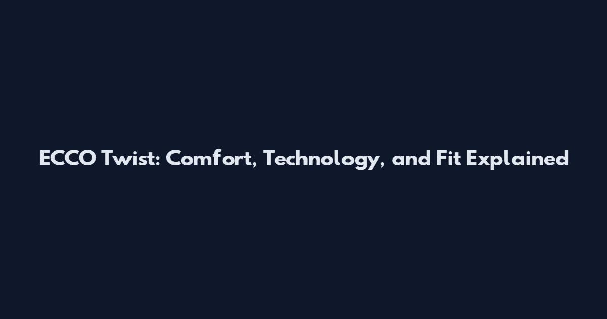 ECCO Twist: Comfort, Technology, and Fit Explained