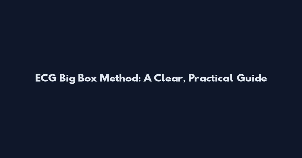 ECG Big Box Method: A Clear, Practical Guide