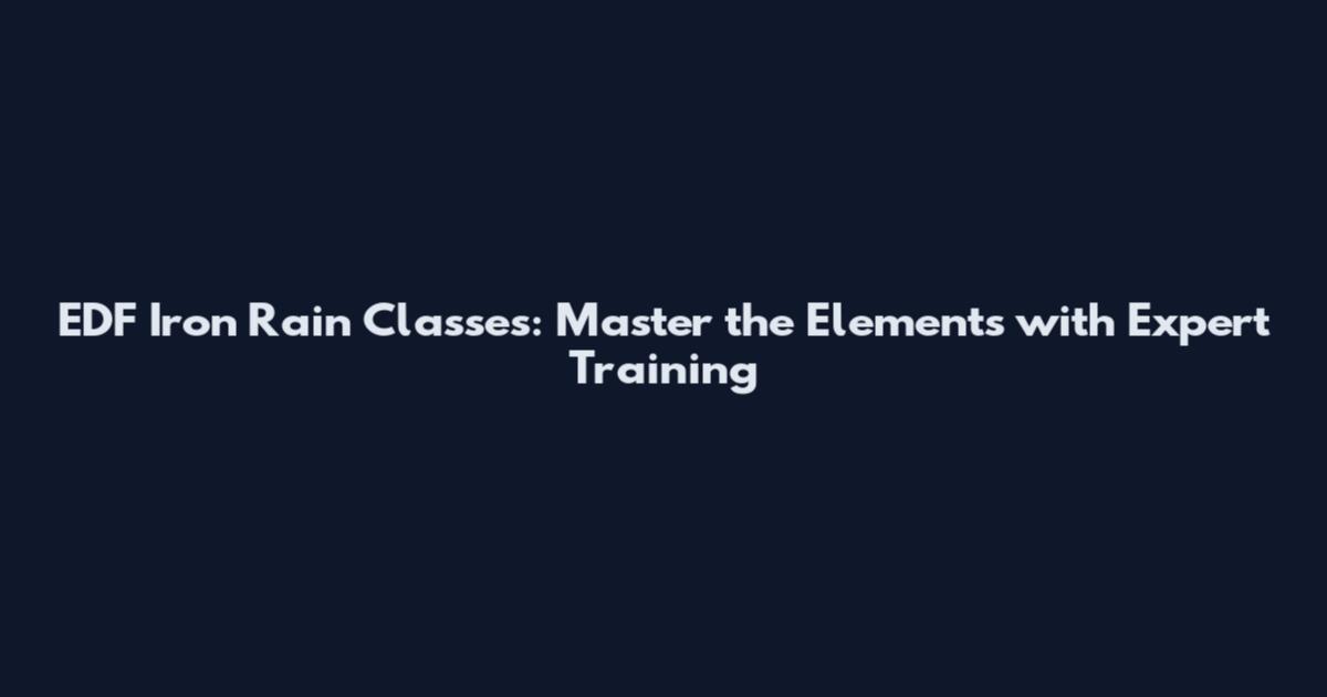 EDF Iron Rain Classes: Master the Elements with Expert Training