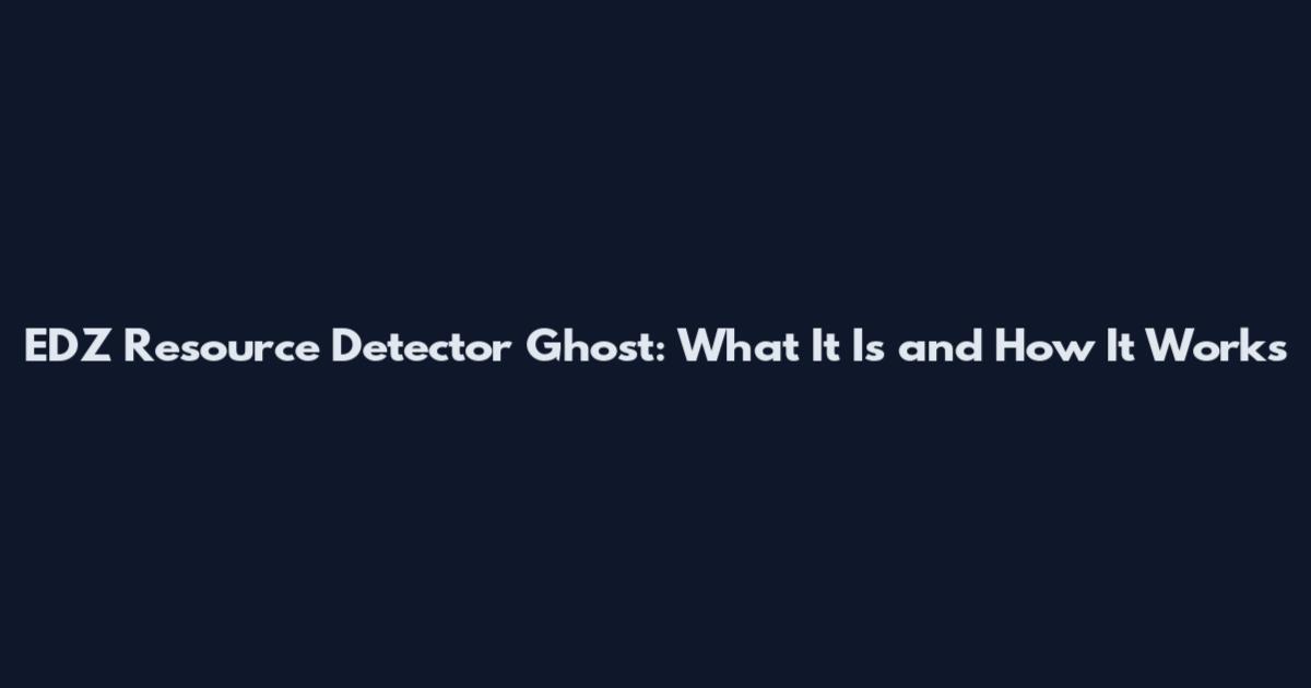 EDZ Resource Detector Ghost: What It Is and How It Works