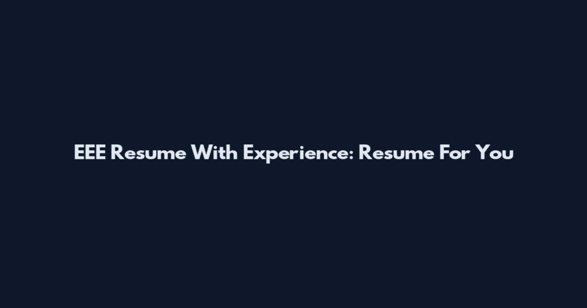 EEE Resume With Experience: Resume For You
