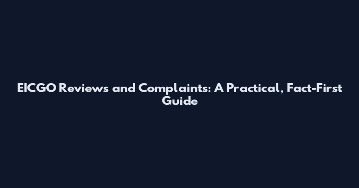 EICGO Reviews and Complaints: A Practical, Fact-First Guide