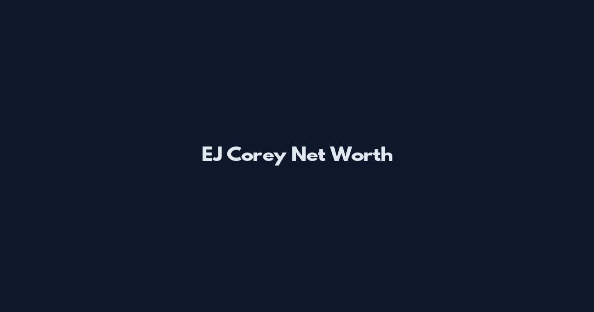 EJ Corey Net Worth