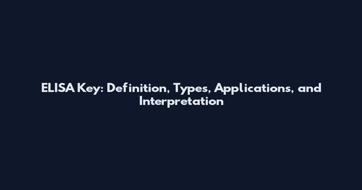 ELISA Key: Definition, Types, Applications, and Interpretation