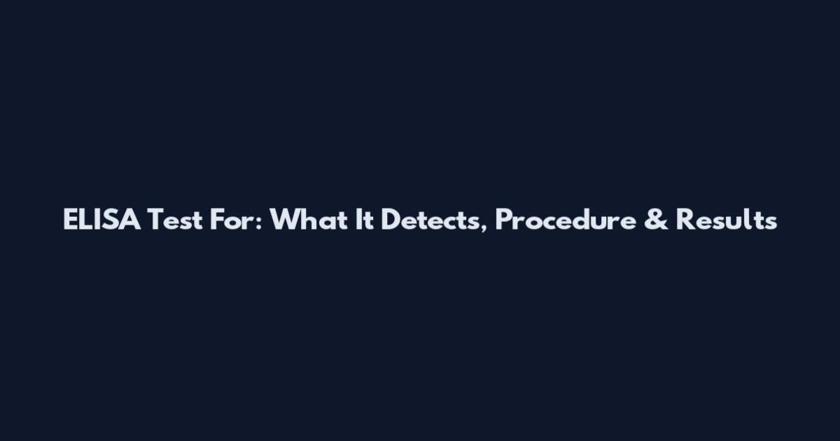 ELISA Test For: What It Detects, Procedure & Results