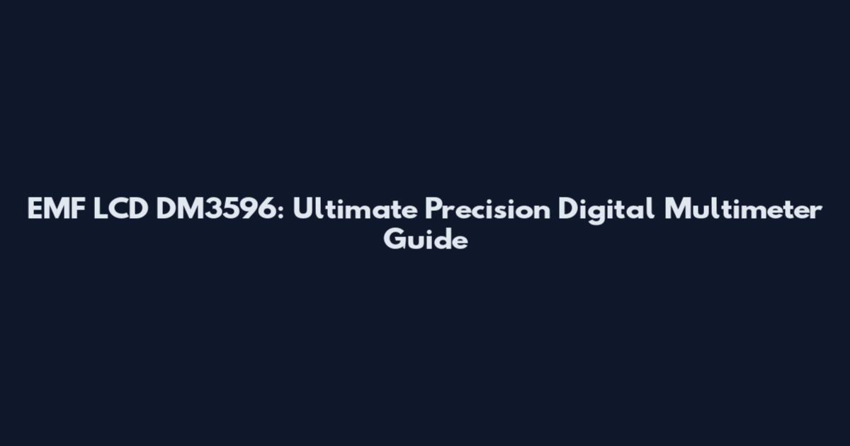 EMF LCD DM3596: Ultimate Precision Digital Multimeter Guide