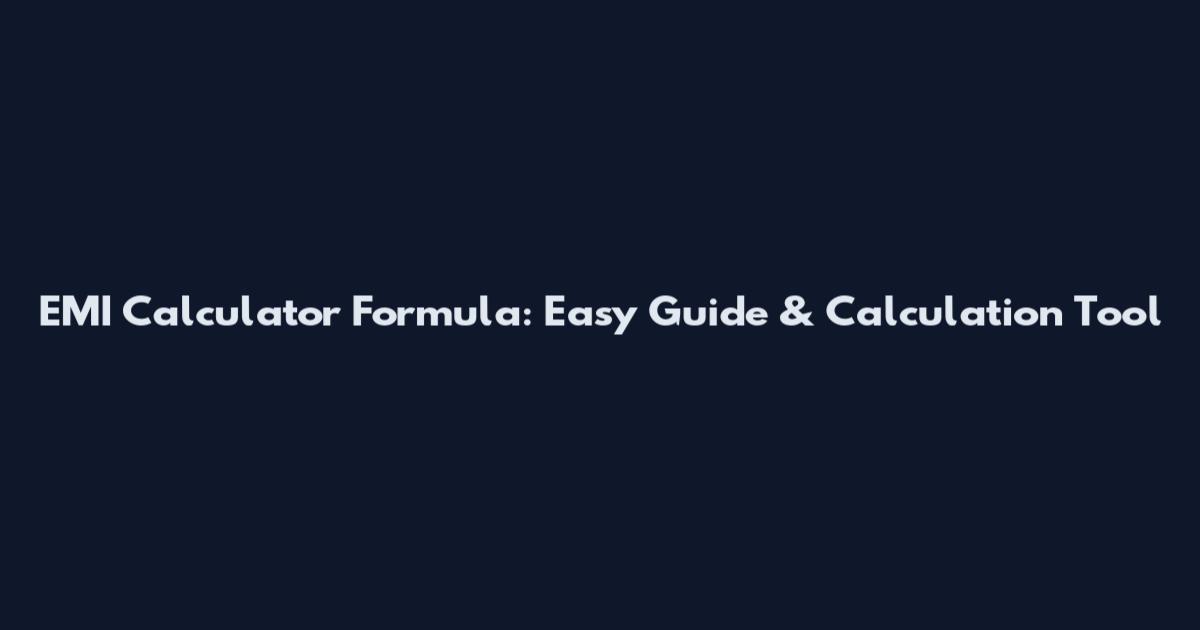 EMI Calculator Formula: Easy Guide & Calculation Tool