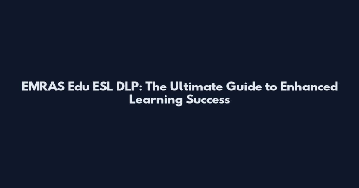 EMRAS Edu ESL DLP: The Ultimate Guide to Enhanced Learning Success