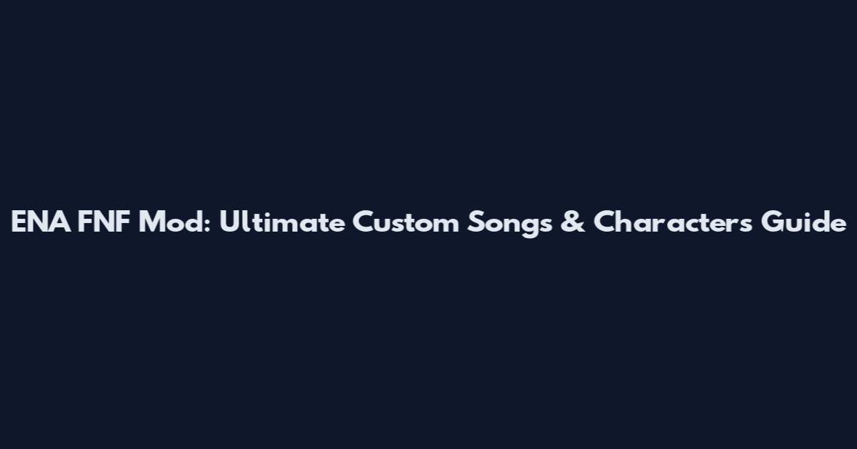 ENA FNF Mod: Ultimate Custom Songs & Characters Guide