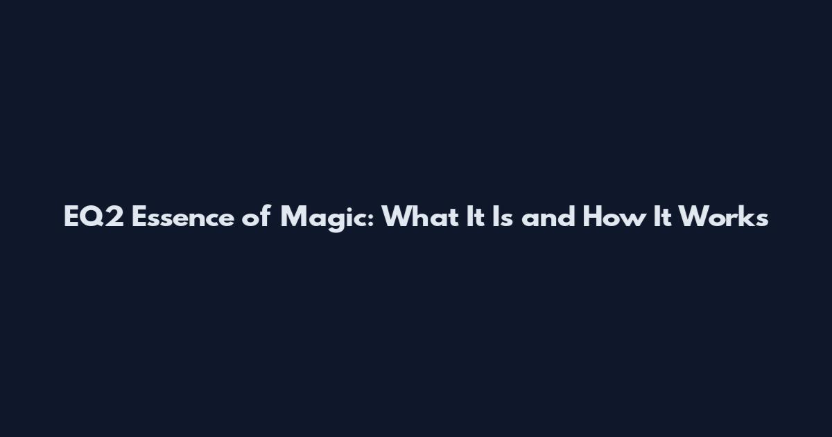 EQ2 Essence of Magic: What It Is and How It Works