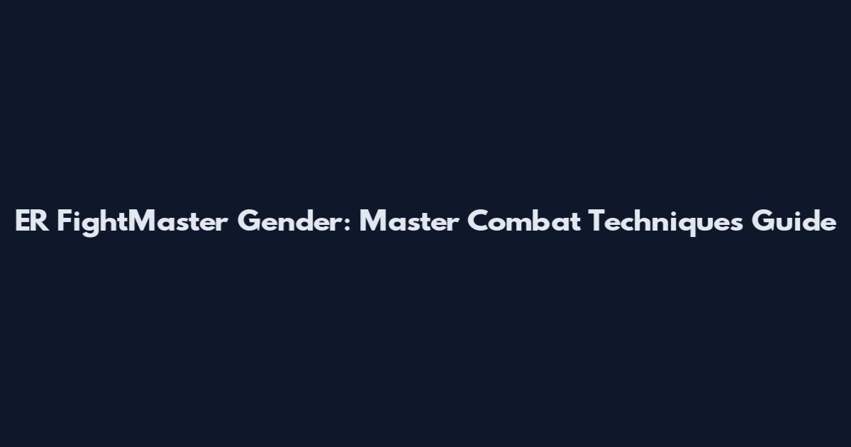 ER FightMaster Gender: Master Combat Techniques Guide