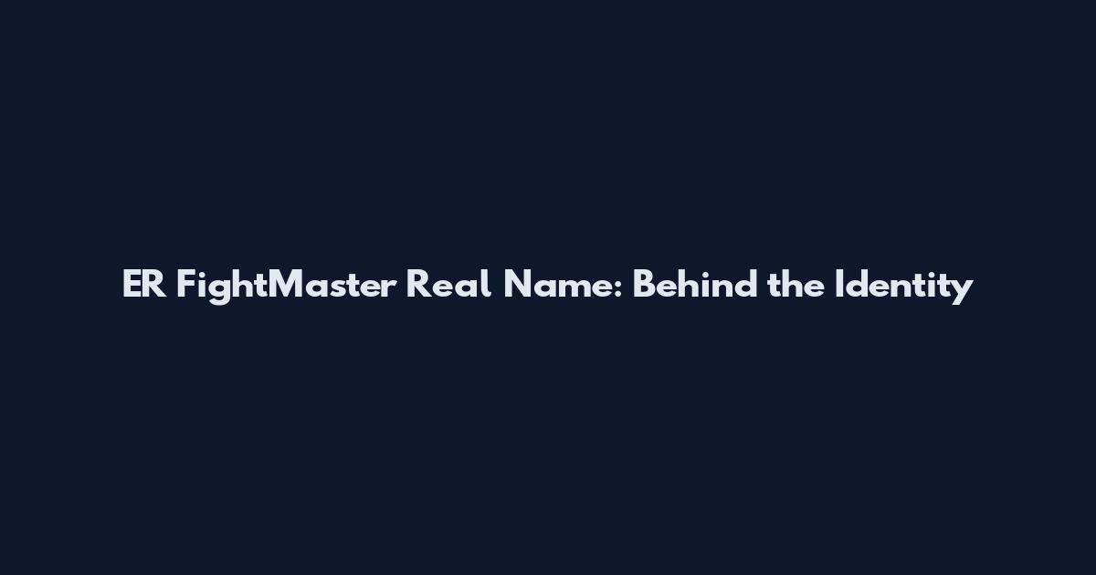 ER FightMaster Real Name: Behind the Identity