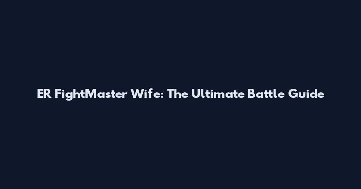 ER FightMaster Wife: The Ultimate Battle Guide