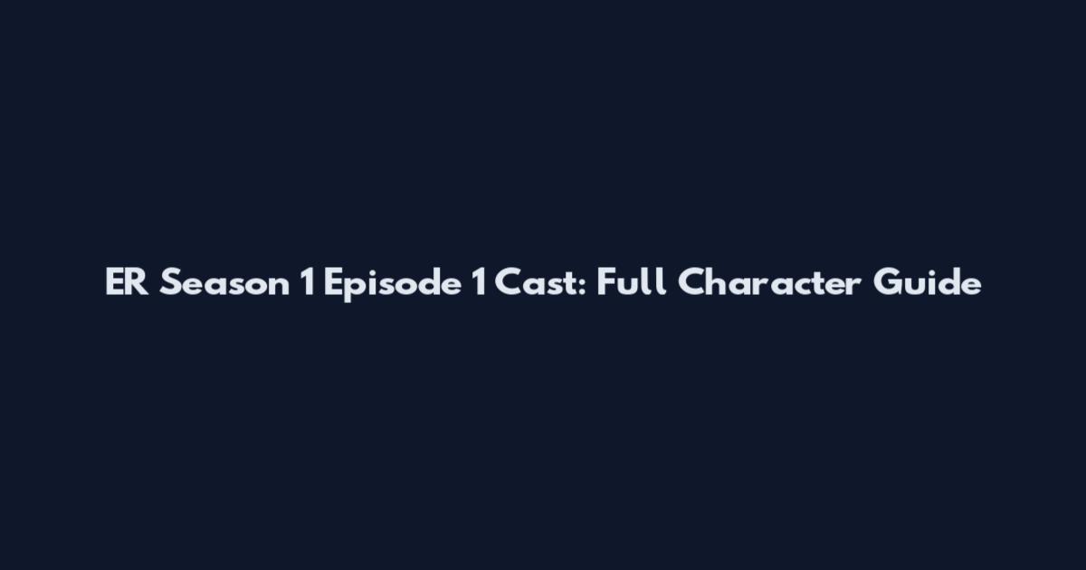 ER Season 1 Episode 1 Cast: Full Character Guide