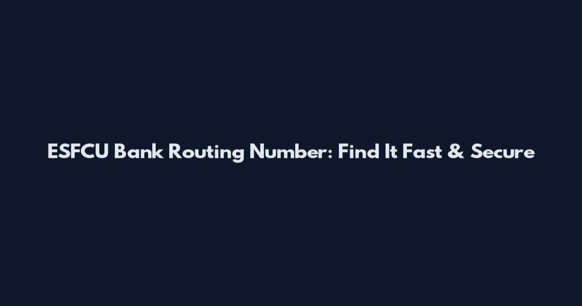 ESFCU Bank Routing Number: Find It Fast & Secure