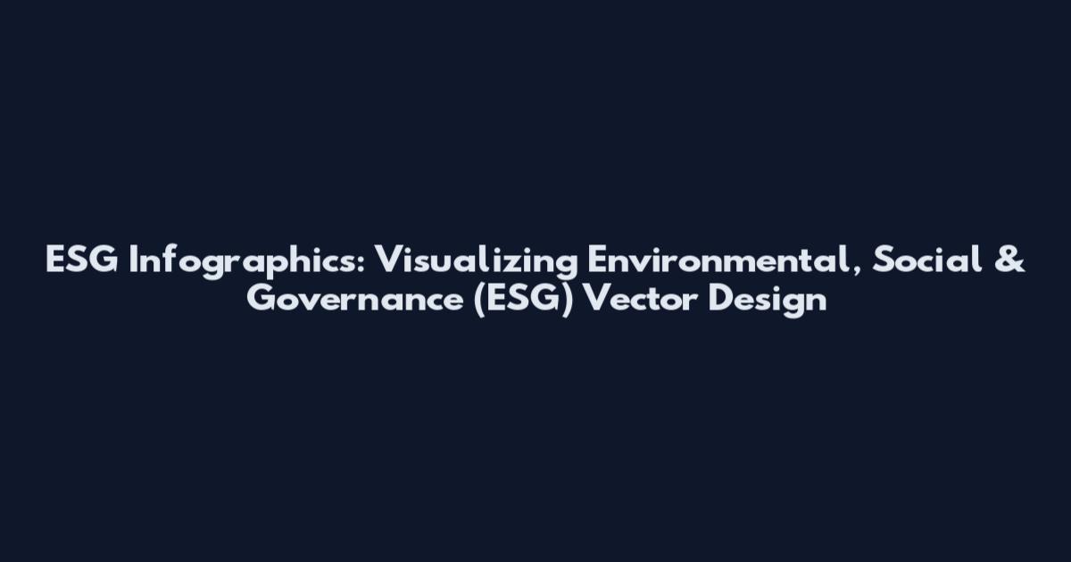 ESG Infographics: Visualizing Environmental, Social & Governance (ESG) Vector Design