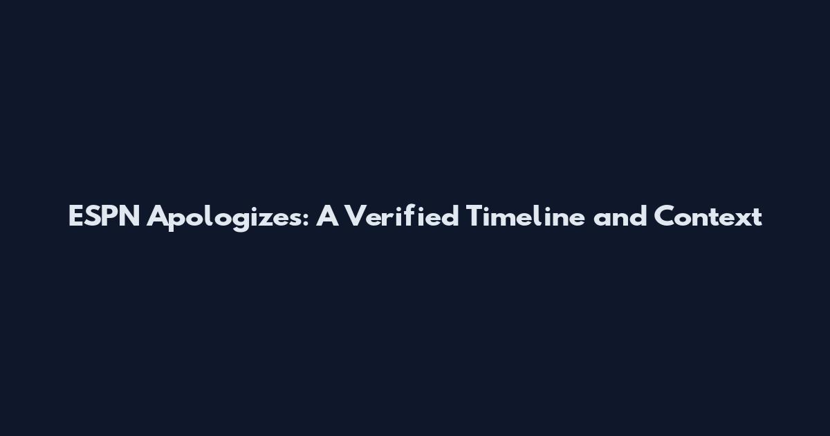 ESPN Apologizes: A Verified Timeline and Context
