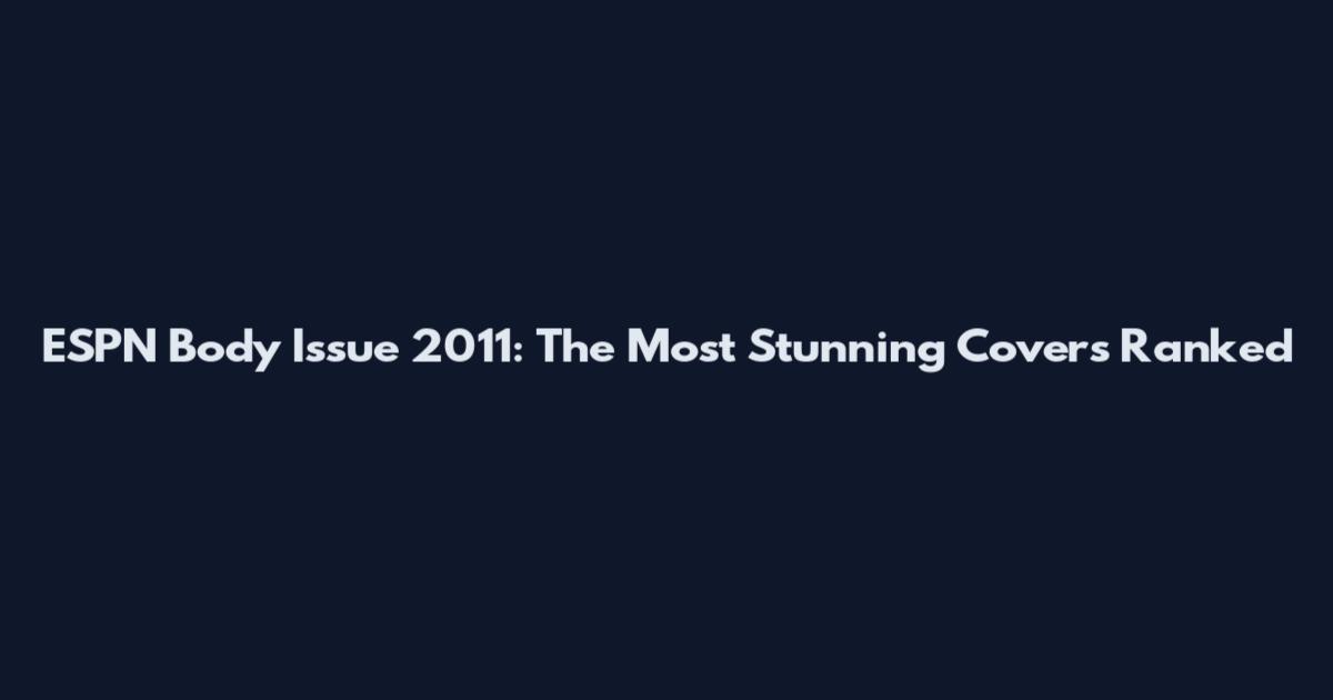 ESPN Body Issue 2011: The Most Stunning Covers Ranked