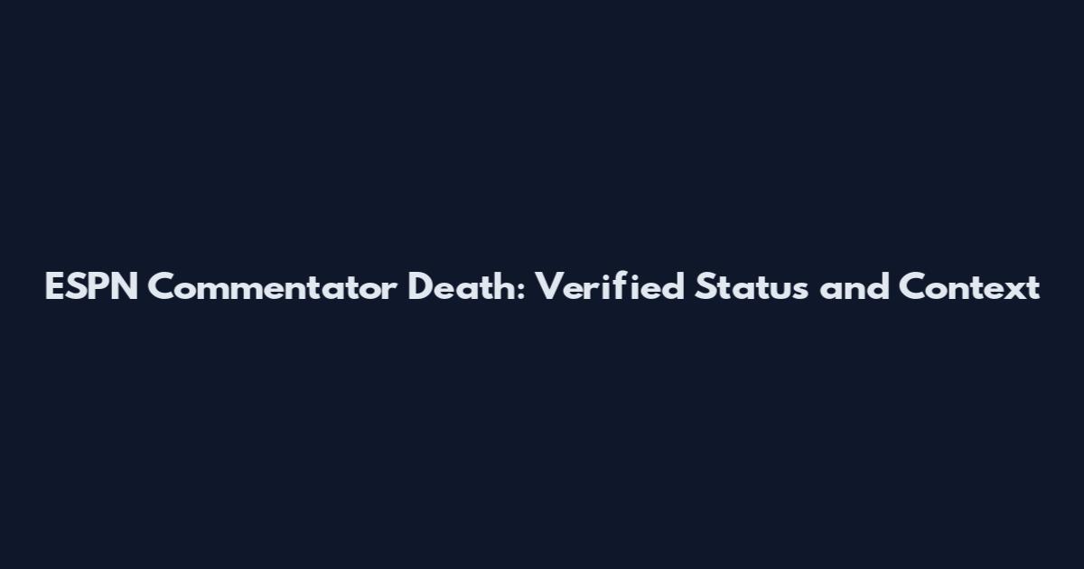 ESPN Commentator Death: Verified Status and Context