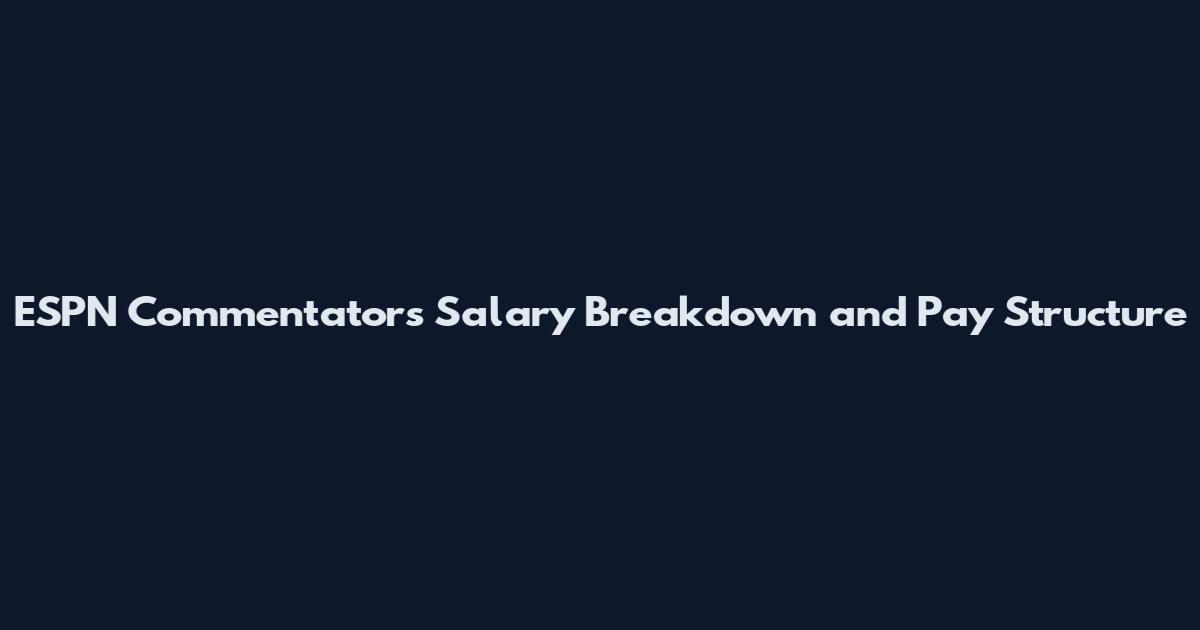 ESPN Commentators Salary Breakdown and Pay Structure