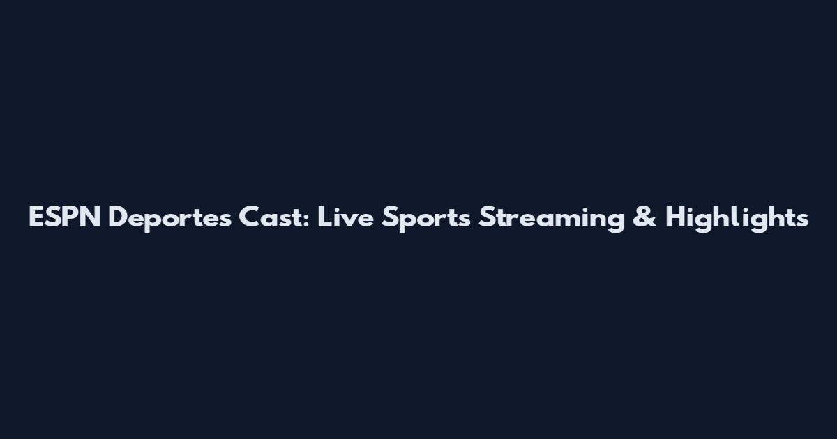 ESPN Deportes Cast: Live Sports Streaming & Highlights
