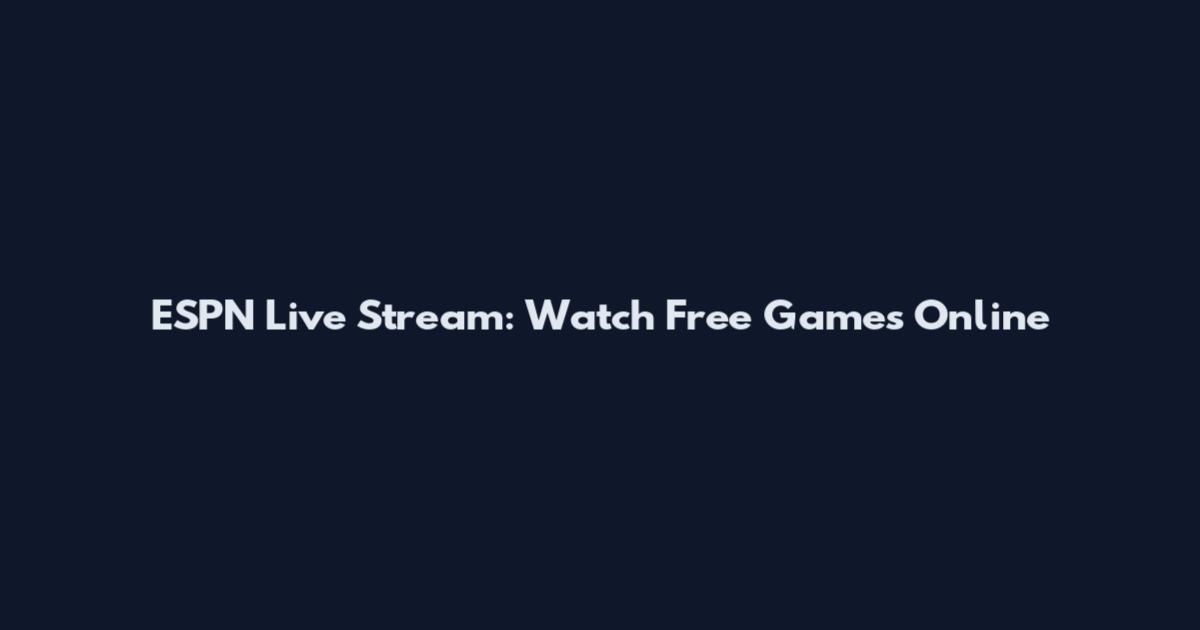 ESPN Live Stream: Watch Free Games Online