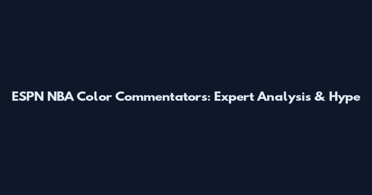 ESPN NBA Color Commentators: Expert Analysis & Hype