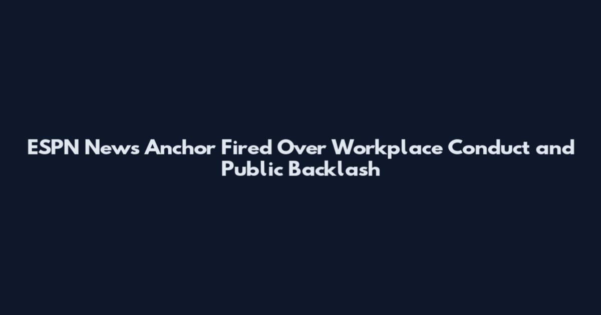 ESPN News Anchor Fired Over Workplace Conduct and Public Backlash