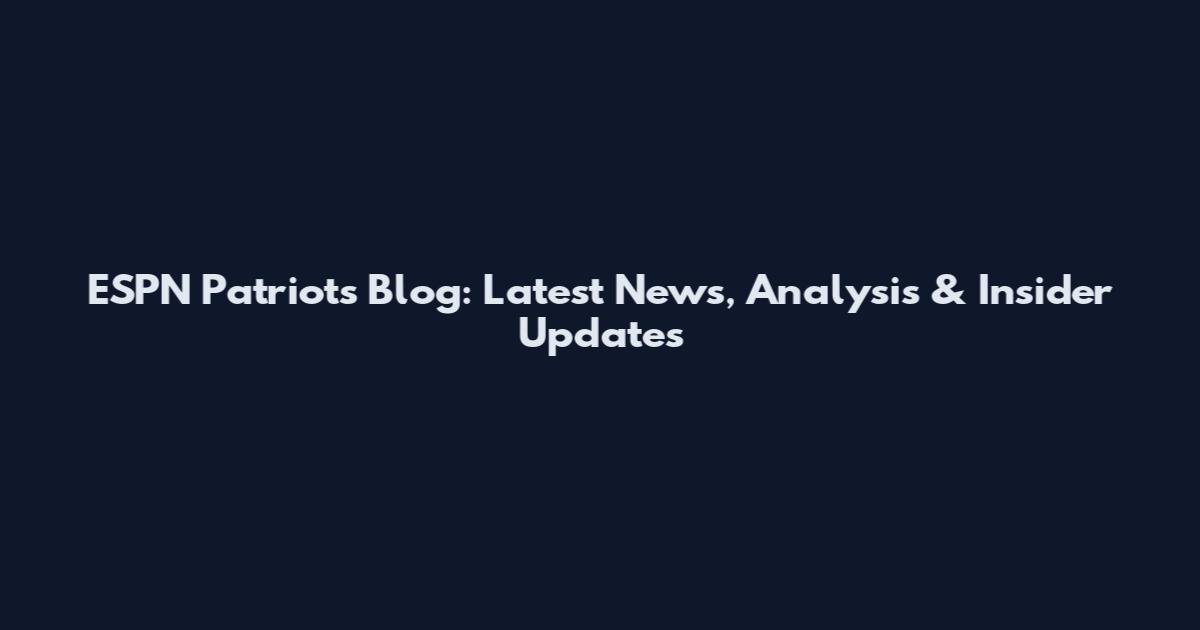 ESPN Patriots Blog: Latest News, Analysis & Insider Updates