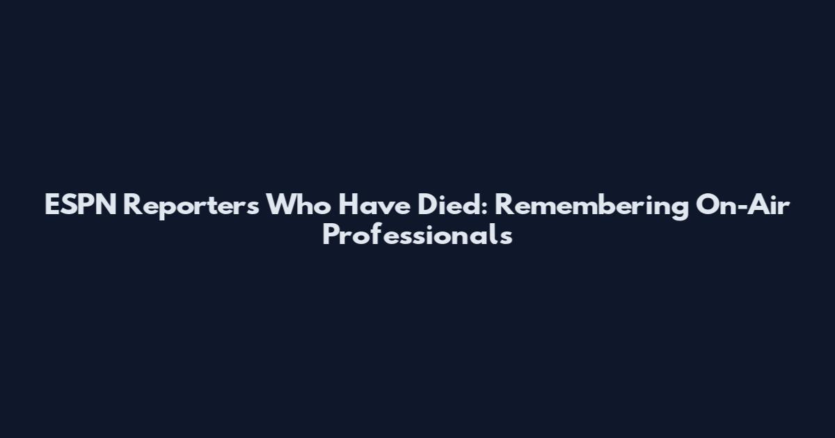 ESPN Reporters Who Have Died: Remembering On-Air Professionals