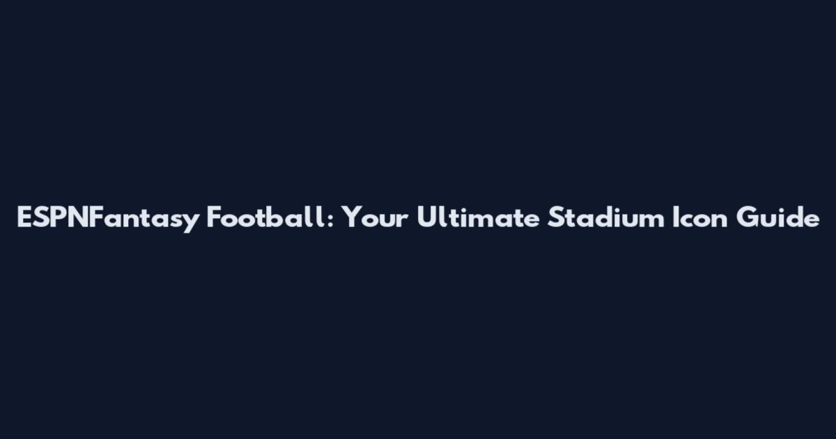ESPNFantasy Football: Your Ultimate Stadium Icon Guide