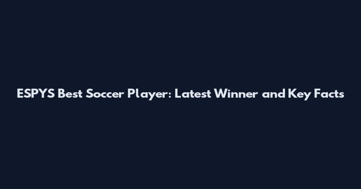 ESPYS Best Soccer Player: Latest Winner and Key Facts