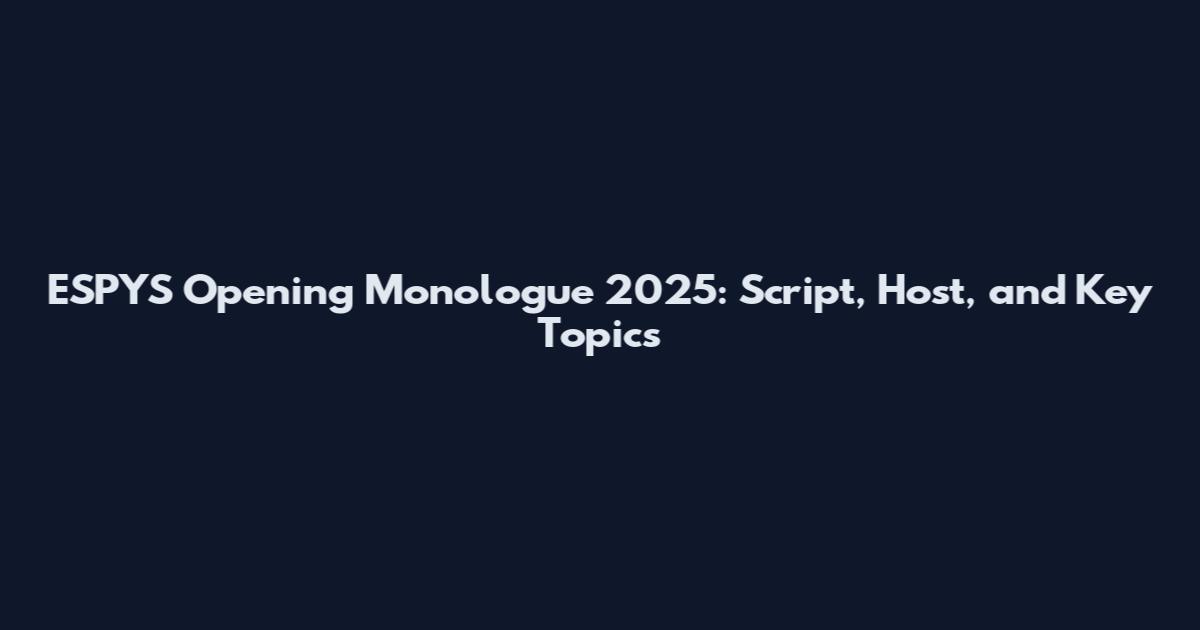 ESPYS Opening Monologue 2025: Script, Host, and Key Topics
