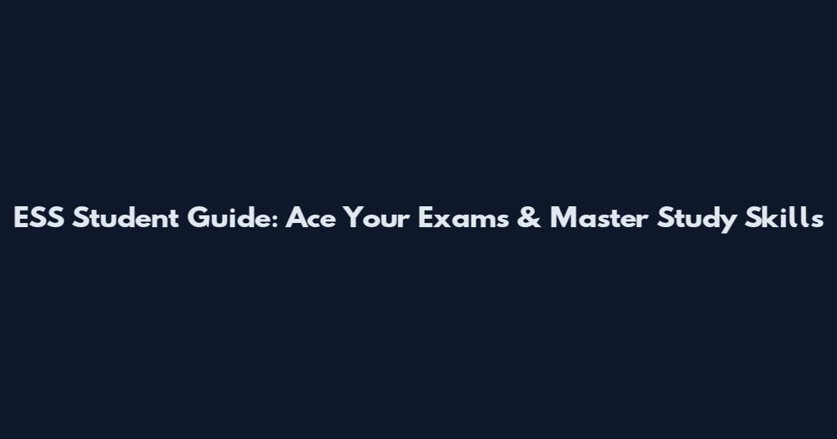 ESS Student Guide: Ace Your Exams & Master Study Skills