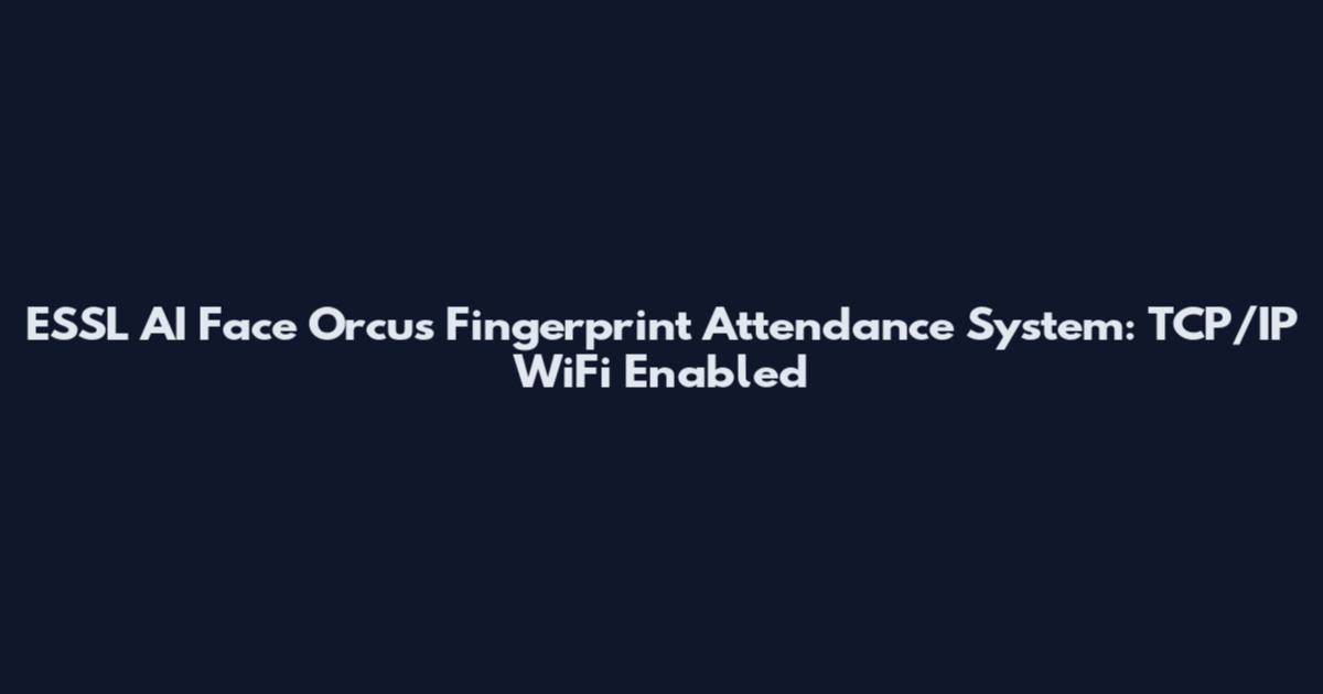 ESSL AI Face Orcus Fingerprint Attendance System: TCP/IP WiFi Enabled