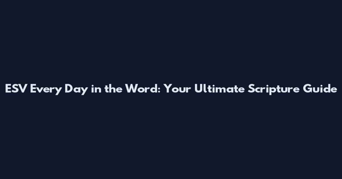 ESV Every Day in the Word: Your Ultimate Scripture Guide