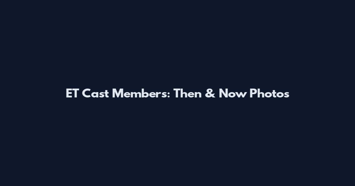 ET Cast Members: Then & Now Photos