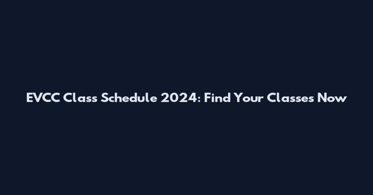 EVCC Class Schedule 2024: Find Your Classes Now