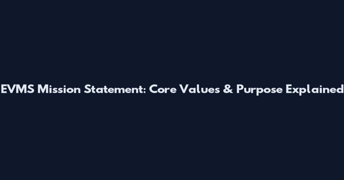 EVMS Mission Statement: Core Values & Purpose Explained