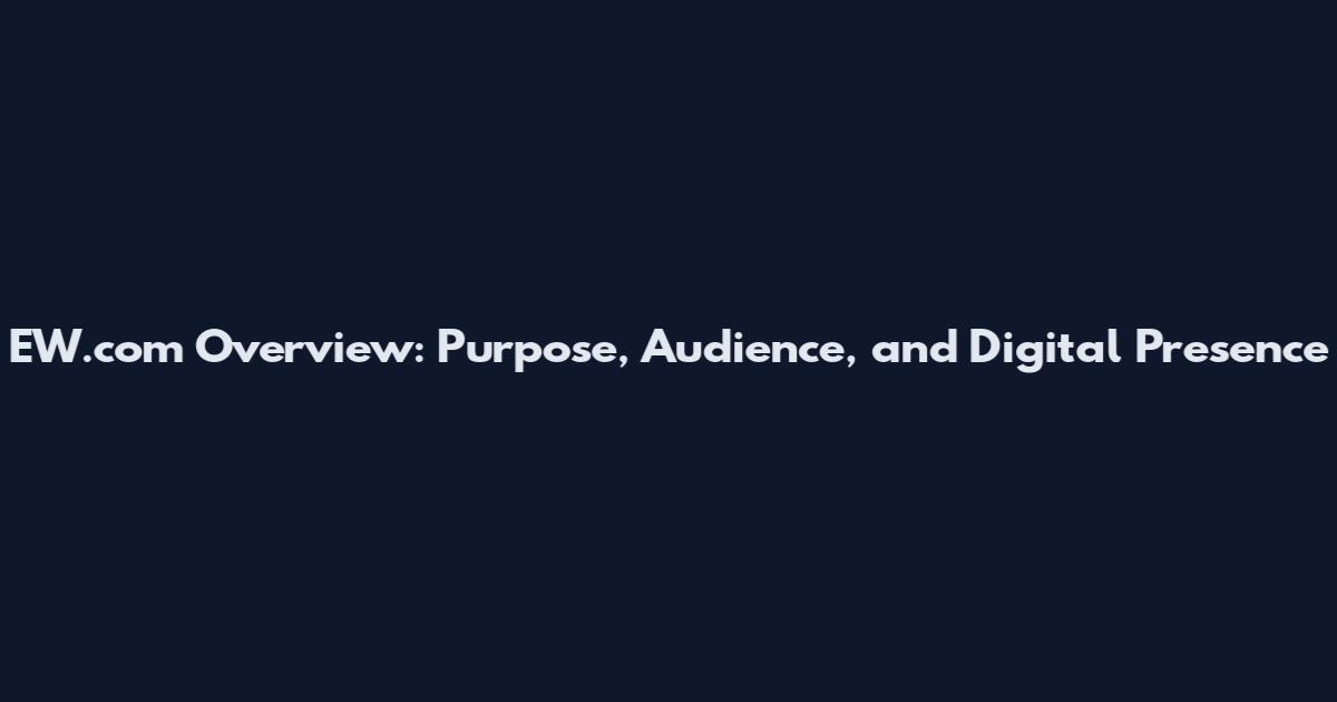 EW.com Overview: Purpose, Audience, and Digital Presence