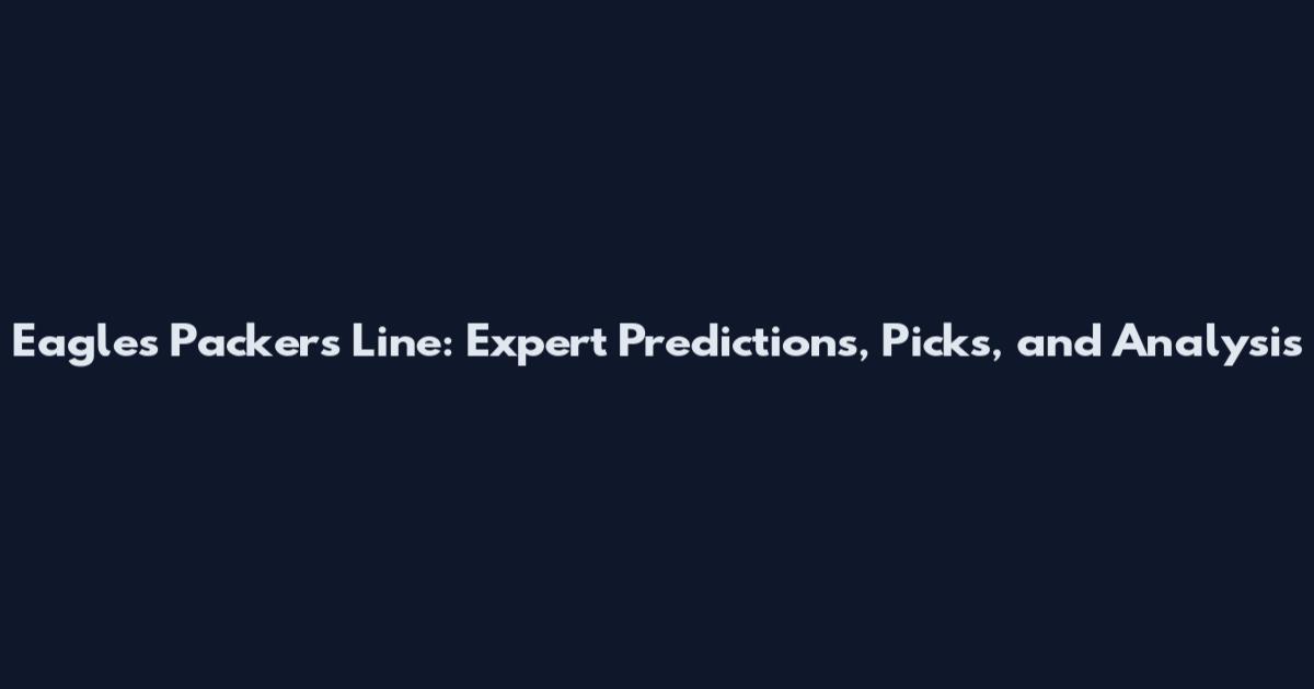 Eagles Packers Line: Expert Predictions, Picks, and Analysis