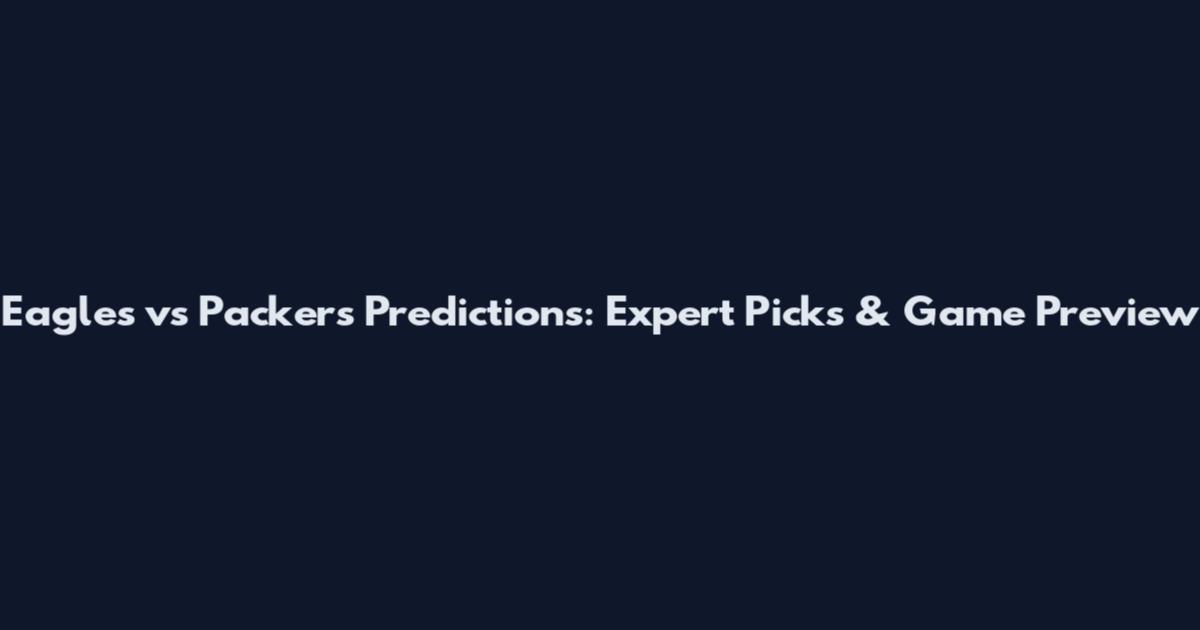 Eagles vs Packers Predictions: Expert Picks & Game Preview