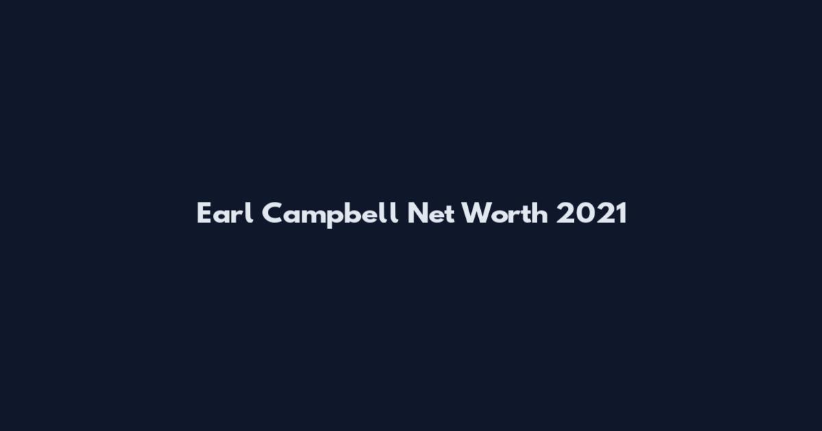 Earl Campbell Net Worth 2021
