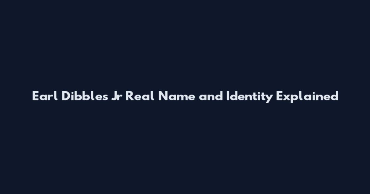 Earl Dibbles Jr Real Name and Identity Explained