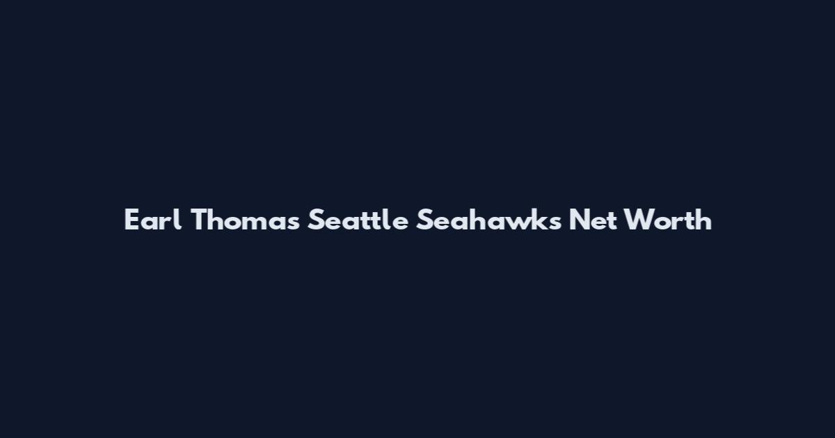 Earl Thomas Seattle Seahawks Net Worth