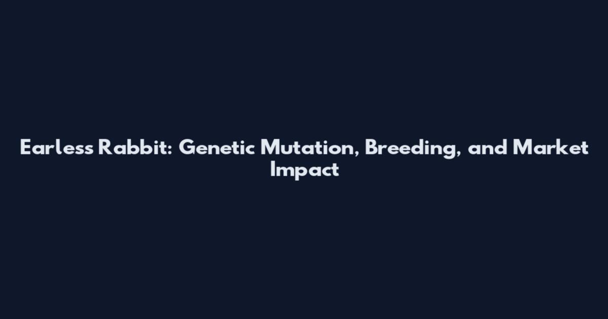 Earless Rabbit: Genetic Mutation, Breeding, and Market Impact
