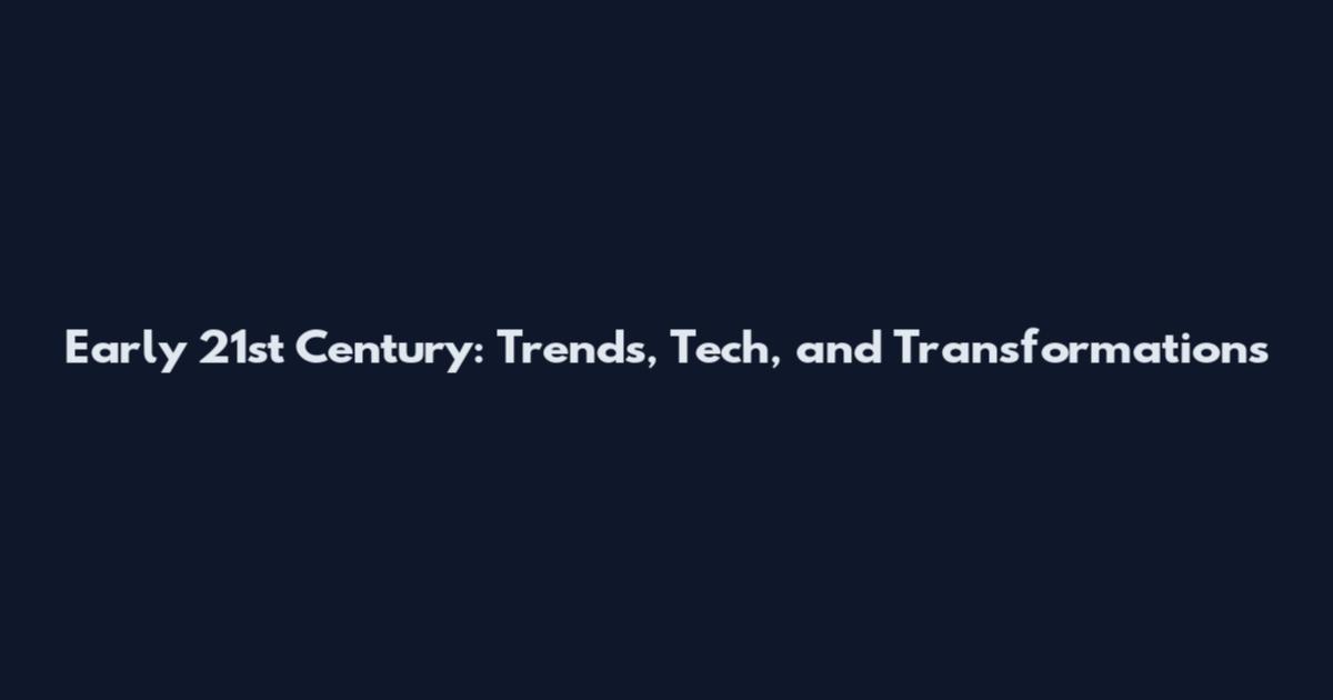 Early 21st Century: Trends, Tech, and Transformations
