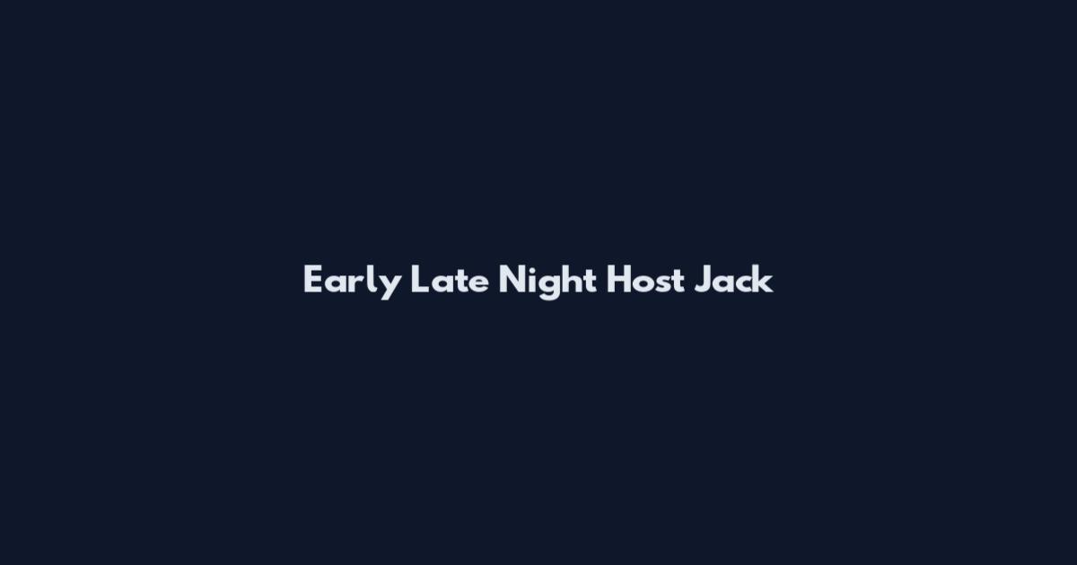 Early Late Night Host Jack