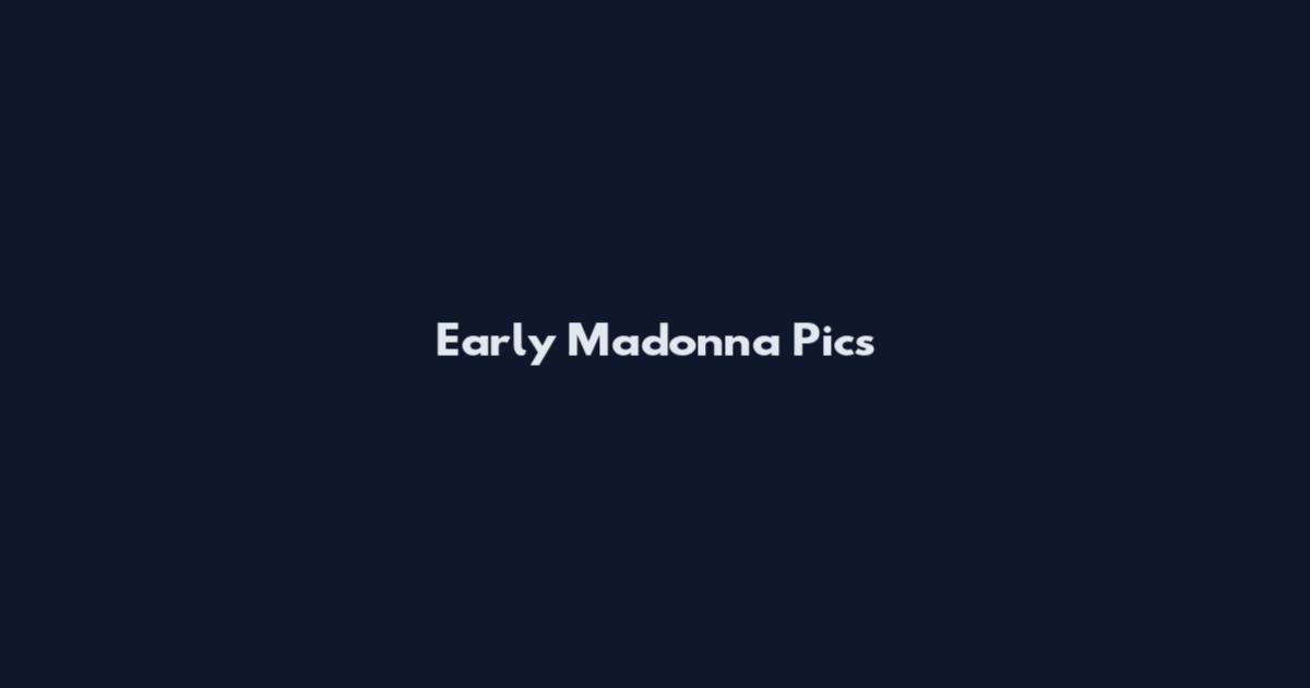 Early Madonna Pics